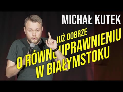 Michał Kutek - O równouprawnieniu w Białymstoku | Stand-up
