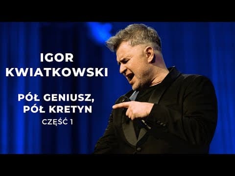 Igor Kwiatkowski "Pół geniusz, pół kretyn" część I