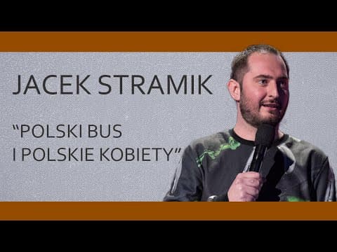 JACEK STRAMIK - "Polski Bus i polskie kobiety" | Stand-Up