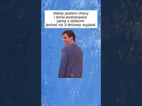 kiedy jestem chory a żona - memy zabawne, funny z humorem