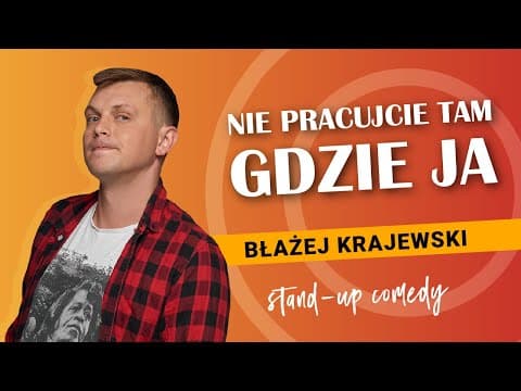 BŁAŻEJ KRAJEWSKI - Nie pracujcie tam gdzie ja | stand-up