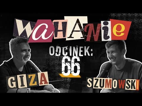 Wahanie podcast Szumowskiego i Gizy odc. 66
