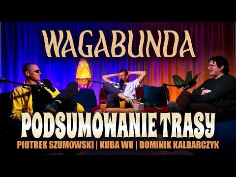 PODSUMOWANIE TRASY "WAGABUNDA" | Piotrek Szumowski | Kuba Wu | Dominik Kalbarczyk