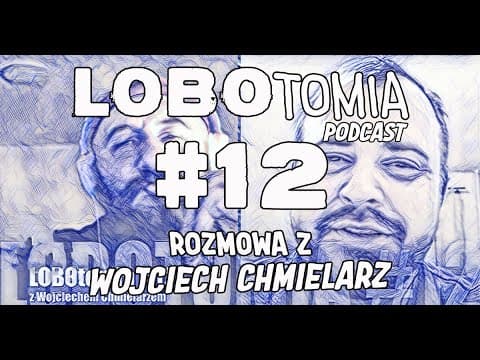 PODCAST | LOBOtomia 12 z Wojciechem Chmielarzem
