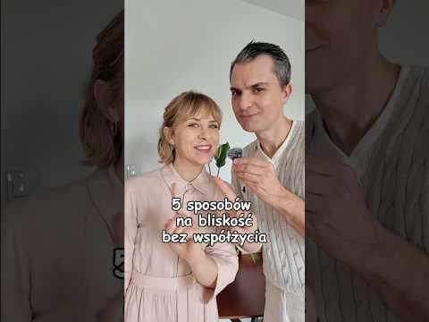 5 sposobów na bliskość bez współżycia