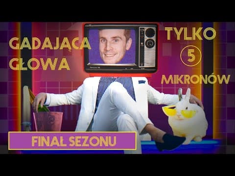 Gadająca Głowa 18: Tylko 5 mikronów (Finał Sezonu)