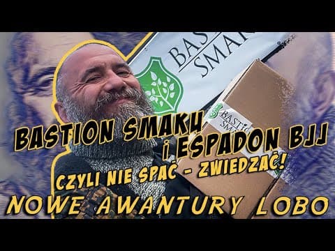 BASTION SMAKU i ESPADON BJJ czyli nie spać - zwiedzać! | NOWE AWANTURY LOBO