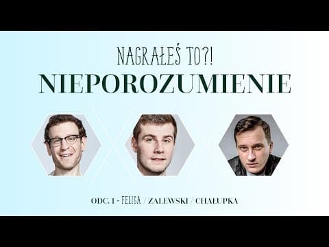 Nagrałeś to Nieporozumienie?! Chałupka, Zalewski, Feliga