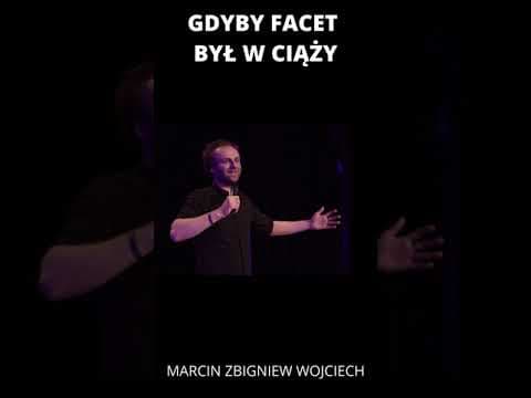 GDYBY FACET BYŁ W CIĄŻY? Stand-up Marcin Zbigniew Wojciech