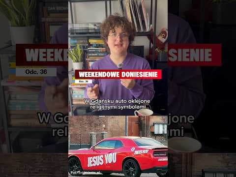 Weekendowe Doniesienie odc. 36, a w nim o samochodach, religii i parkowaniu.