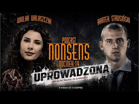 Podcast Nonsens | odc. 14 - „(Prawie) UPROWADZONA 2” | Walaszczyk i Strusiński