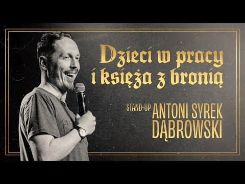 Antoni Syrek Dąbrowski - Dzieci w pracy i księża z bronią | Stand-up Polska