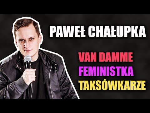 Paweł Chałupka - Van Damme, feministka i taksówkarze