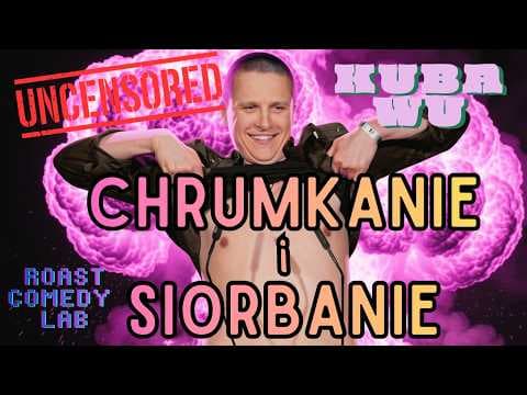 KUBA WU- "Chrumkanie i Siorbanie" | Roast Comedy Lab | BEZ CENZURY