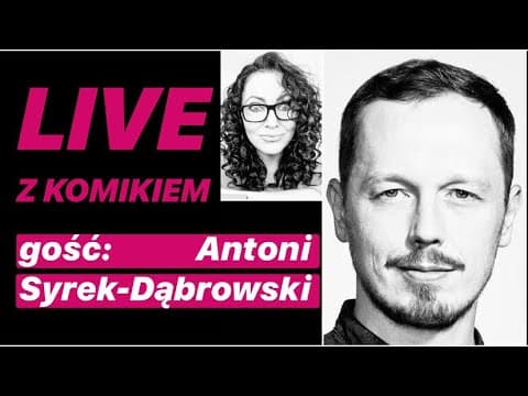 LIVE Z KOMIKIEM *21 - gość: Antoni Syrek-Dąbrowski / zapis rozmowy z 10.04