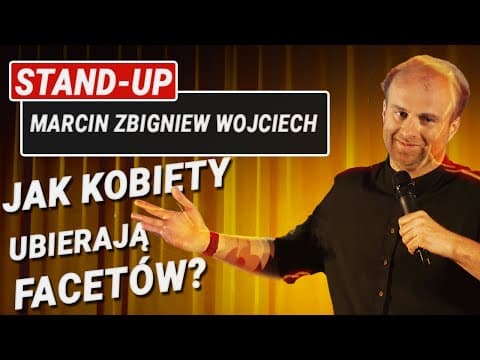 Marcin Zbigniew Wojciech JAK KOBIETY UBIERAJĄ FACETÓW? stand-up