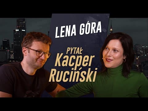 PYTAŁ KACPER RUCIŃSKI - odc. 5 - LENA GÓRA