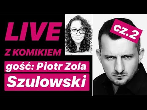 LIVE Z KOMIKIEM *15 - gość: Piotr Zola Szulowski cz.2 / zapis rozmowy z 02.04.2020