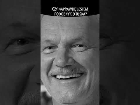 CZY NAPRAWDĘ JESTEM PODOBNY DO TUSKA?