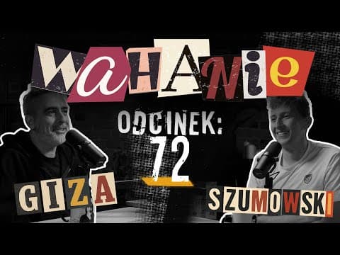 Wahanie podcast Szumowskiego i Gizy odc. 72