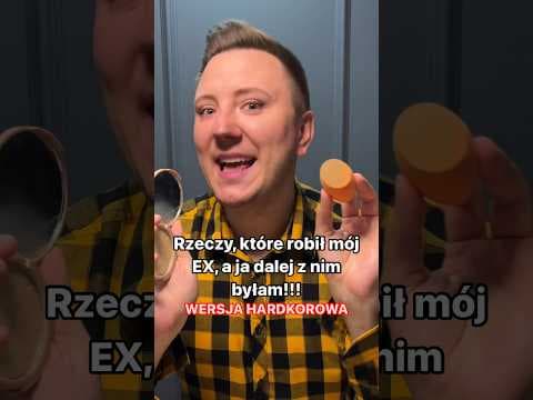 Rzeczy, które robił mój EX, a ja dalej z nim byłam WERSJA HARD