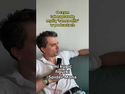 O czym tak naprawdę myślą samce alfa w podcastach