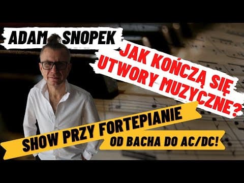 Adam Snopek I JAK KOŃCZĄ SIĘ UTWORY MUZYCZNE? | O muzyce na wesoło I Muzyczne show przy fortepianie