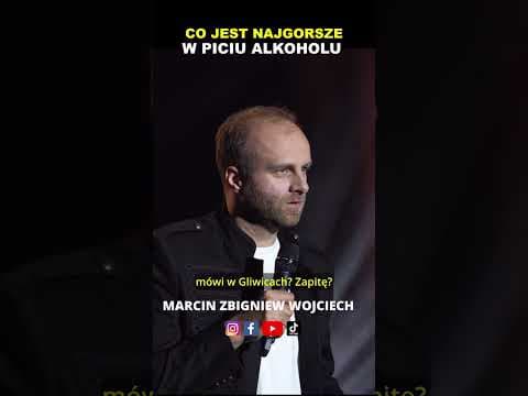 CO JEST NAJGORSZE W PICIU ALKOHOLU stand-up Marcin Zbigniew Wojciech