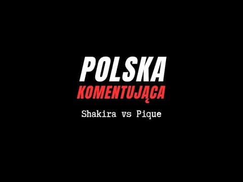 Polska Komentująca: Shakira vs Piqué