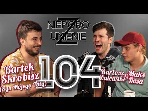 Nieporozumienie 104: Bartek Skrobisz (Syn Mojego Taty) feat. Maks Rosa