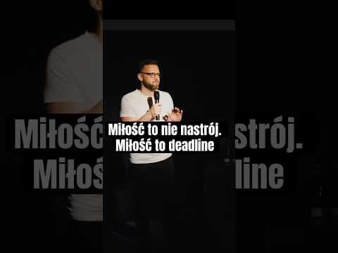 Miłość to nie nastrój. Miłość to deadline.