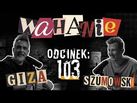 Wahanie podcast Szumowskiego i Gizy odc. 103