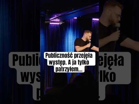 Publiczność przejęła występ. A ja tylko patrzyłem…