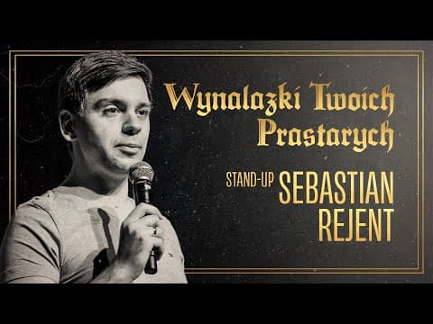 Sebastian Rejent - Wynalazki Twoich prastarych | Stand-up Polska