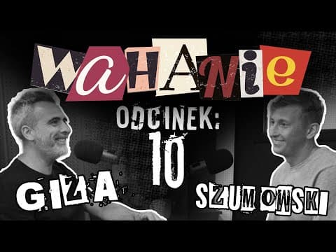 Wahanie podcast Szumowskiego i Gizy odc. 10