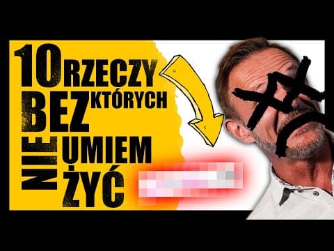 10 RZECZY BEZ KTÓRYCH NIE UMIEM ŻYĆ!